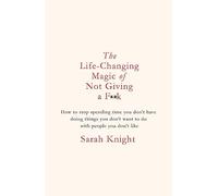 The Life-Changing Magic of Not Giving a F**k: The bestselling book everyone is talking about
