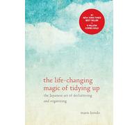 The life-changing magic of tidying up: The Japanese art of decluttering and organizing