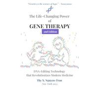 The Life-Changing Power of Gene Therapy (2nd Edition): DNA-Editing Technology that Revolutionizes Modern Medicine