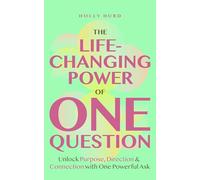 The Life-changing Power of One Question: Unlock Purpose, Direction, and Connection With One Powerful Ask (Confidence Building, Find Your Purpose)