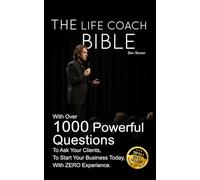 The Life Coach Bible: Includes over 1000 questions to ask your clients, to start your business today, with zero experience.