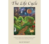 The Life Cycle: An Educational Children's Story and Metaphysical Explanation of Before, During, and After the Life of a Human Being on This Planet