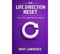 THE LIFE DIRECTION RESET: How to Start Again When You Feel Lost