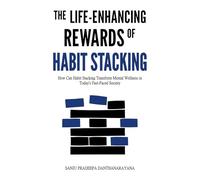 The Life-Enhancing Rewards of Habit Stacking: How Can Habit Stacking Transform Mental Wellness in Today’s Fast-Paced Society