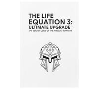 The Life Equation 3: Ultimate Upgrade: The Secret Code of the Wisdom Warrior