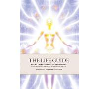 The Life Guide: Everything Affects Everything: Methods and Strategies to Regenerate and Harmonize Your Body and Life