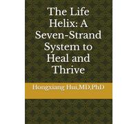 The Life Helix: A Seven-Strand System to Heal and Thrive