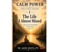The Life I Almost Missed: A Journey from Overthinking to Inner Peace