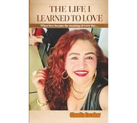 THE LIFE I LEARNED TO LOVE: When love became the meaning of every day