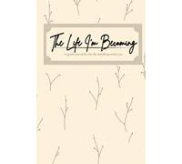 The Life I’m Becoming: A gentle journal for the life unfolding within you