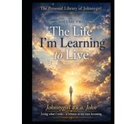 The Life I’m Learning to Live