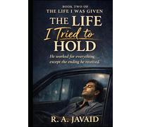 The Life I Tried To Hold: He worked for everything....except the ending he received.
