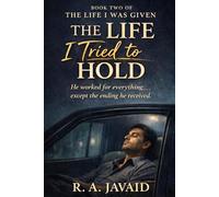 The Life I Tried To Hold: He worked for everything....except the ending he received.