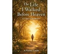The Life I Walked Before Heaven: If I Had Seven Minutes
