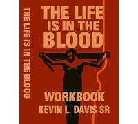 The Life is in the Blood Workbook: A Deeper Biblical Study on the Salvation Process