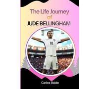 The Life Journey of Jude Bellingham: Jude Bellingham’s Rise To Glory
