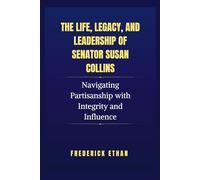 The Life, Legacy, and Leadership of Senator Susan Collins: Navigating Partisanship with Integrity and Influence