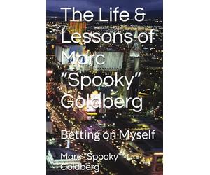 The Life & Lessons of Marc “Spooky” Goldberg: Betting on Myself