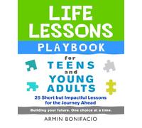 The Life Lessons Playbook for Teens and Young Adults: 25 Short but Impactful Lessons for the Journey Ahead