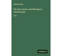 The Life, Letters, and Writings of Charles Lamb: Vol. 1