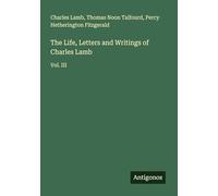 The Life, Letters and Writings of Charles Lamb: Vol. III