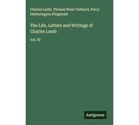 The Life, Letters and Writings of Charles Lamb: Vol. III