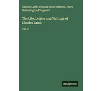 The Life, Letters and Writings of Charles Lamb: Vol. V