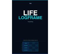 The Life Logframe: A Simple System for Life Planning, Goal Setting, and Meaningful Action