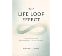 The Life Loop Effect: How to Get Unstuck When Your Life Is Fine but You Aren’t