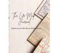 The Life Map Journal: A Guided Self- Discovery, Clarity and Purpose/ 8.5 x 11 in/ Guided journaling sections with mood boards for goal setting and creative mapping/ Ideal gifts for all ages