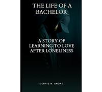 The Life Of A Bachelor: A story of learning to love after loneliness