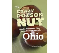 The life of a CRAZY POISON NUT: Stories of Family, Friends and Faith in the Buckeye State