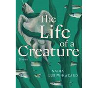 The Life of a Creature: Stories