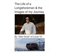 The Life of a Longshoreman & the Images of my Journey: By “Stan Scott” of Local 10