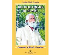 The Life of a Master in the West: Omraam Mikhael Aivanhov