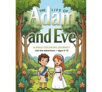 The Life of Adam and Eve: A Bible Coloring Journey: Interactive Bible Coloring Stories for Kids Ages 6-12