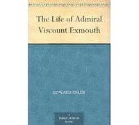 The Life of Admiral Viscount Exmouth