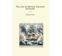 The Life of Admiral Viscount Exmouth