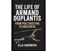 The Life Of Armand Duplantis: From Pole Vaulting to Greatness