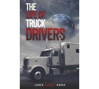 The Life of Being a Truck Driver
