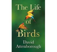 David Attenborough The Life of Birds (Copertina rigida)