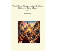 The Life of Blessed John B. Marie Vianney, Curé of Ars