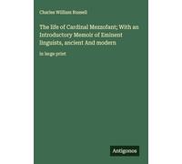 The life of Cardinal Mezzofant; With an Introductory Memoir of Eminent linguists, ancient And modern: in large print