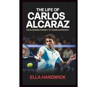 The Life Of Carlos Alcaraz: From Spanish Progidy to Tennis Supremacy
