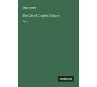 The Life of Charles Dickens: Vol. 2
