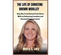 The Life of Christine Brown Woolley: How She Transformed from Sister Wife to Embracing Freedom and Personal Empowerment