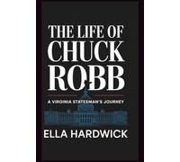The Life Of Chuck Robb: A Virginia Stateman's Journey