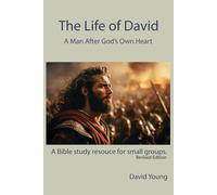 The Life of David: A Man After God's Own Heart - Revised Edition