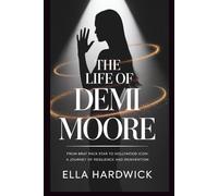 The Life Of Demi Moore: From Brat Pack Star to Hollywood Icon: A Journey of Resilience and Reinvention