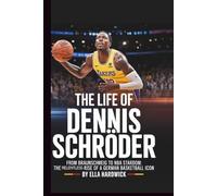The Life Of Dennis Schröder: From Braunschweig to NBA Stardom: The Relentless Rise of a German Basketball Icon